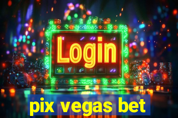 pix vegas bet